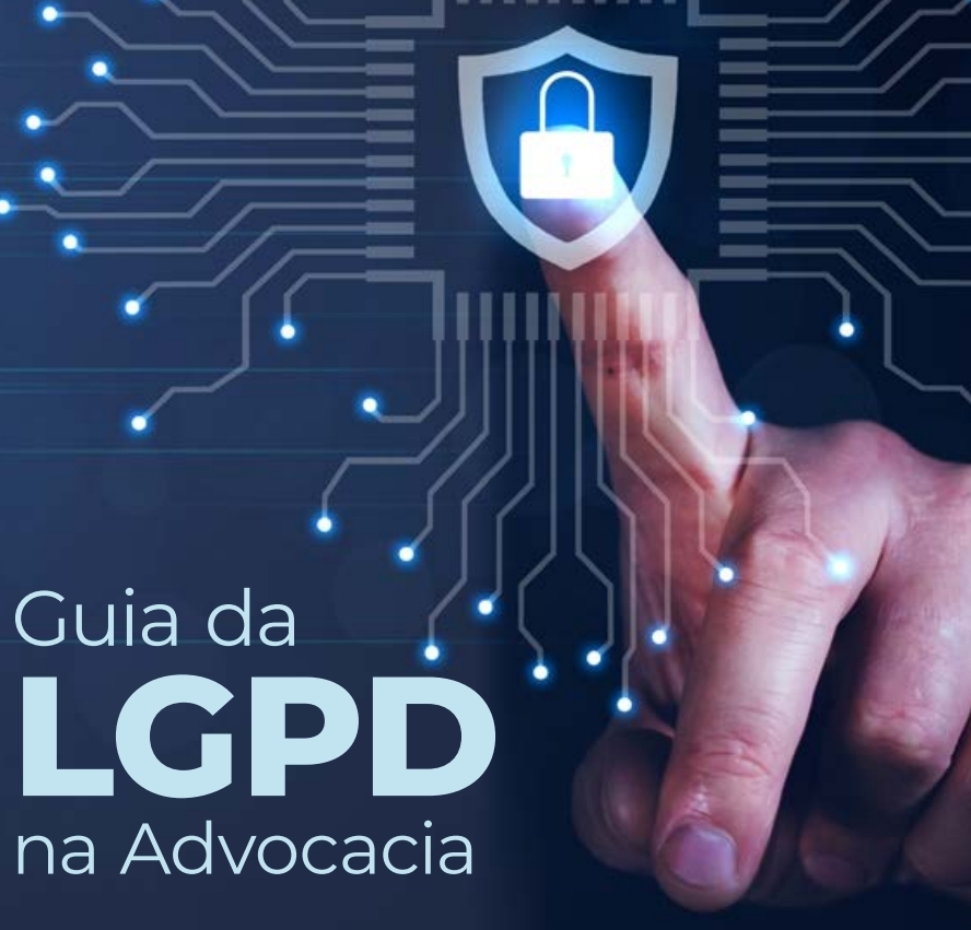 Guia sobre a Lei Geral de Proteção de Dados traz orientações gerais sobre como conduzir o processo de adequação dos escritórios de Advocacia à LGPD.
